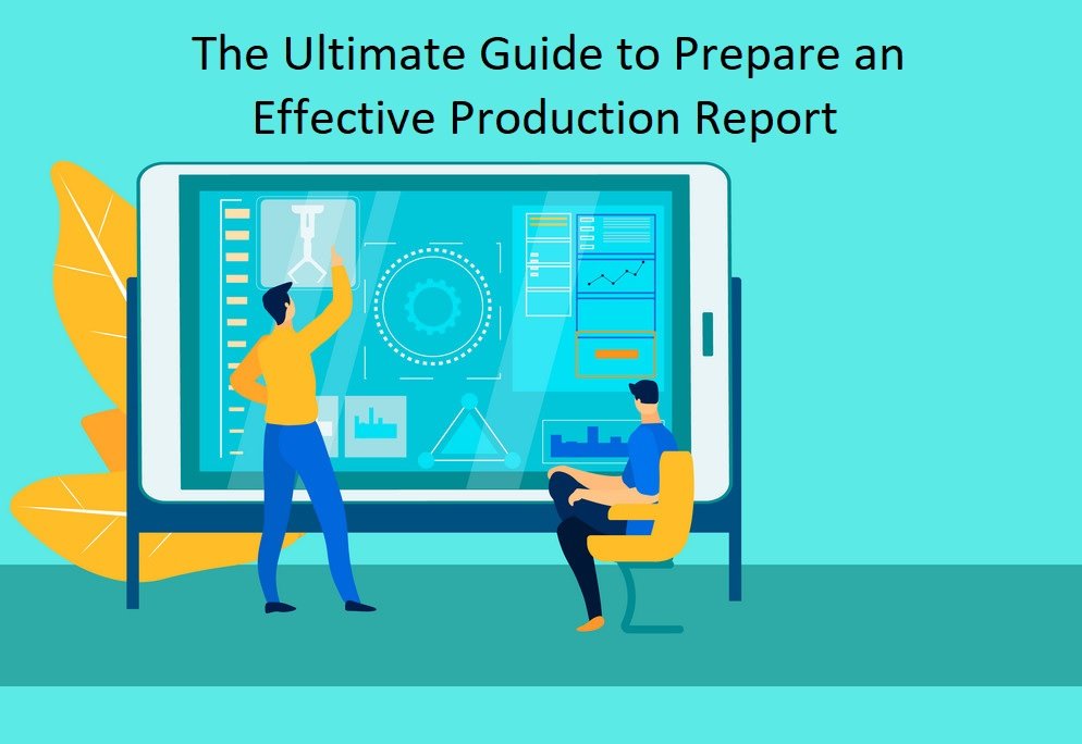 The Ultimate Guide to Prepare an Effective Production Report