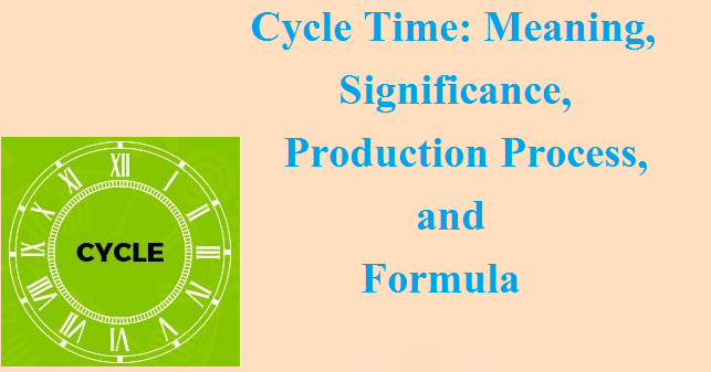 Cycle Time: Meaning, Significance, Production Process, and Formula