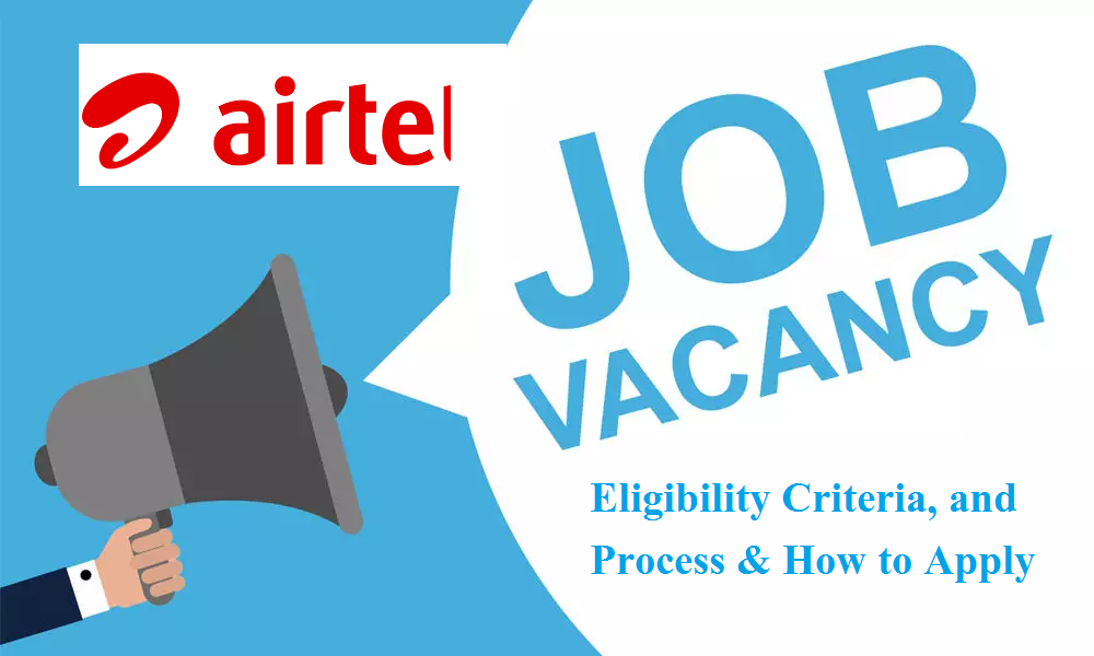 Bharti Tele-Ventures Limited(Airtel) Recruitment : Job Openings, Eligibility Criteria, and Process & How to Apply