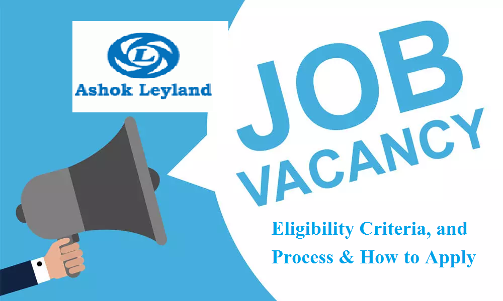 Ashok Leyland Recruitment : Job Openings, Eligibility Criteria, and Process & How to Apply