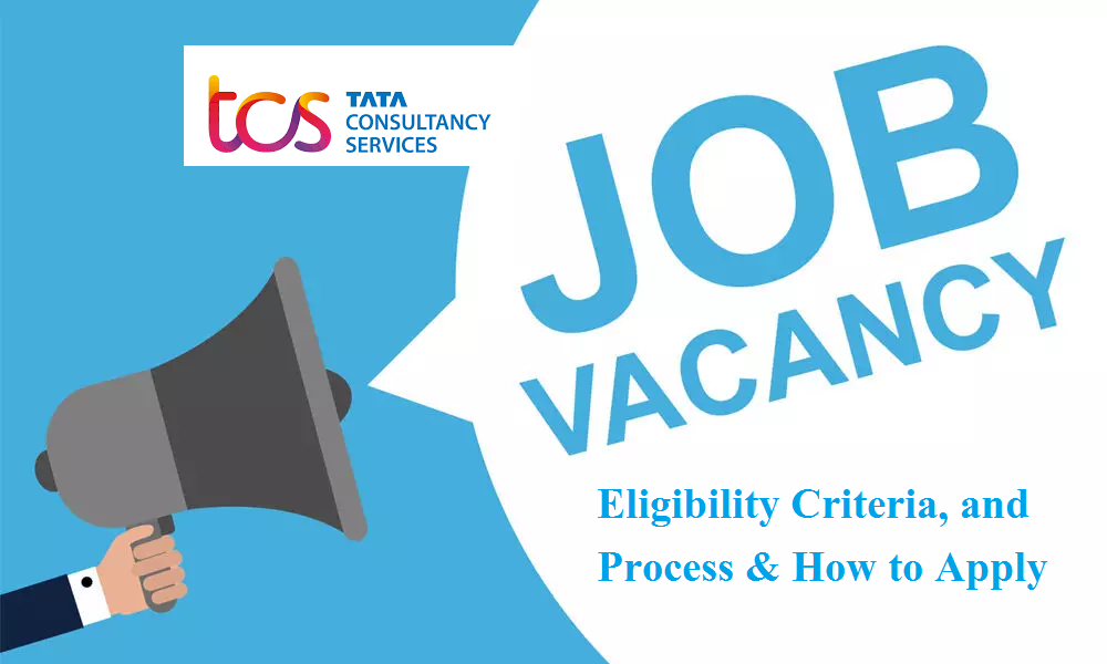 Tata Consultancy Services (TCS) Recruitment : Job Openings, Eligibility Criteria, and Process & How to Apply