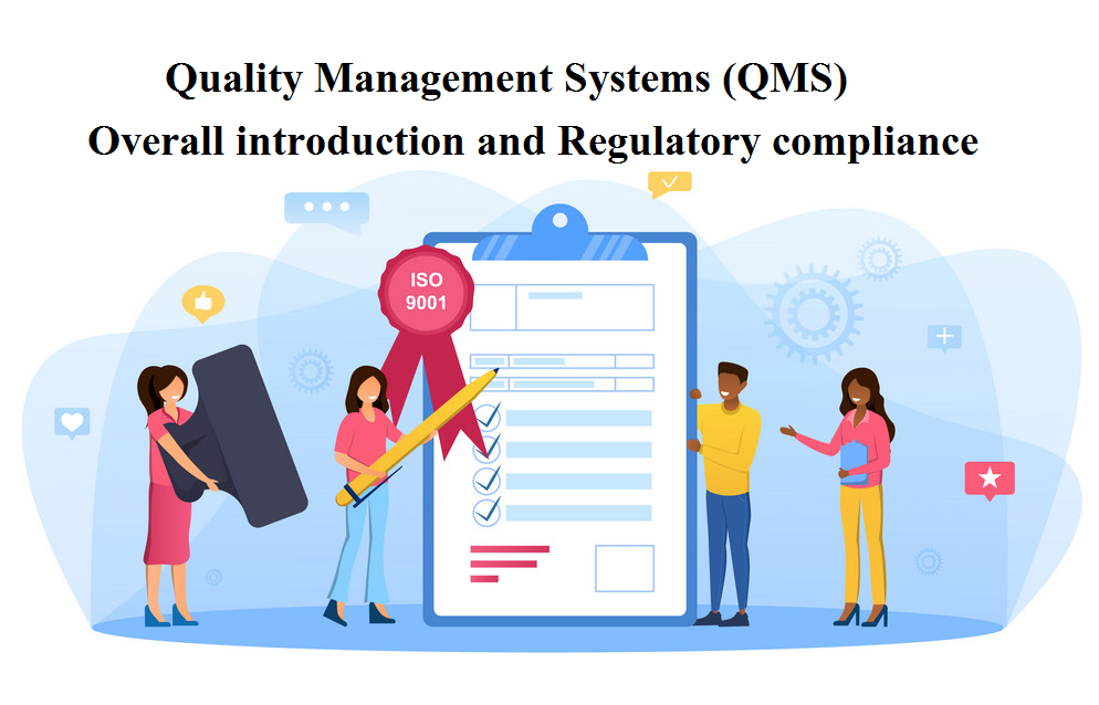 Quality Management Systems (QMS): Overall introduction and Regulatory compliance